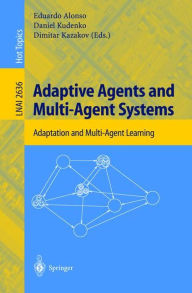 Title: Adaptive Agents and Multi-Agent Systems: Adaptation and Multi-Agent Learning, Author: Eduardo Alonso
