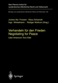 Title: Verhandeln fï¿½r den Frieden - Negotiating for Peace: Liber amicorum Tono Eitel / Edition 1, Author: Jochen Abr. Frowein