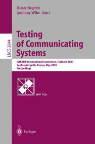 Title: Testing of Communicating Systems: 15th IFIP International Conference, TestCom 2003, Sophia Antipolis, France, May 26-28, 2003, Proceedings / Edition 1, Author: Dieter Hogrefe
