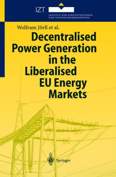 Decentralised Power Generation in the Liberalised EU Energy Markets: Results from the DECENT Research Project / Edition 1
