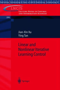 Title: Linear and Nonlinear Iterative Learning Control / Edition 1, Author: Jian-Xin Xu