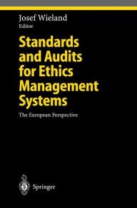 Title: Standards and Audits for Ethics Management Systems: The European Perspective / Edition 1, Author: Josef Wieland