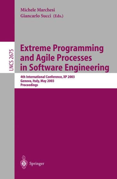 Extreme Programming and Agile Processes in Software Engineering: 4th International Conference, XP 2003, Genova, Italy, May 25-29, 2003, Proceedings
