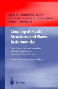 Title: Coupling of Fluids, Structures and Waves in Aeronautics: Proceedings of a French-Australian Workshop in Melbourne, Australia 3-6 December 2001 / Edition 1, Author: Noel G. Barton