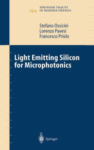 Title: Light Emitting Silicon for Microphotonics / Edition 1, Author: Stefano Ossicini