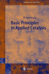 Title: Basic Principles in Applied Catalysis / Edition 1, Author: Manfred Baerns