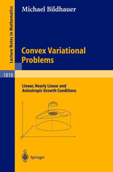 Convex Variational Problems: Linear, nearly Linear and Anisotropic Growth Conditions / Edition 1