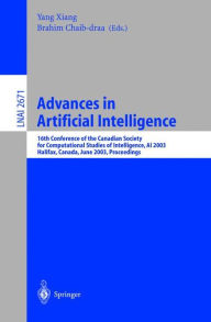 Title: Advances in Artificial Intelligence: 16th Conference of the Canadian Society for Computational Studies of Intelligence, AI 2003, Halifax, Canada, June 11-13, 2003, Proceedings / Edition 1, Author: Yang Xiang