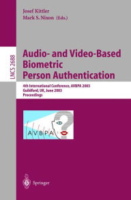 Title: Audio-and Video-Based Biometric Person Authentication: 4th International Conference, AVBPA 2003, Guildford, UK, June 9-11, 2003, Proceedings, Author: Josef Kittler