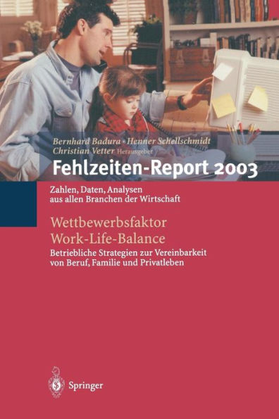 Fehlzeiten-Report 2003: Wettbewerbsfaktor Work-Life-Balance: Zahlen, Daten, Analysen aus allen Branchen der Wirtschaft