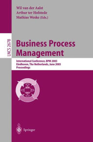 Title: Business Process Management: International Conference, BPM 2003, Eindhoven, The Netherlands, June 26-27, 2003, Proceedings, Author: Wil van der Aalst