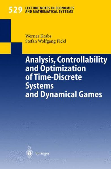 Analysis, Controllability and Optimization of Time-Discrete Systems and Dynamical Games / Edition 1