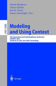 Title: Modeling and Using Context: 4th International and Interdisciplinary Conference, CONTEXT 2003, Stanford, CA, USA, June 23-25, 2003, Proceedings, Author: Patrick Blackburn