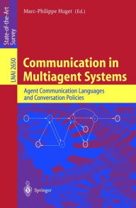 Title: Communication in Multiagent Systems: Agent Communication Languages and Conversation Policies / Edition 1, Author: Marc-Phillipe Huget