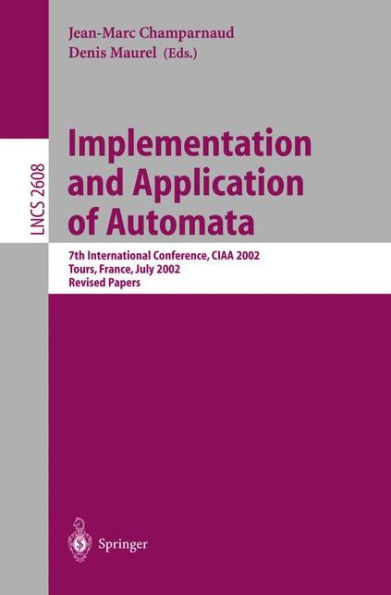Implementation and Application of Automata: 7th International Conference, CIAA 2002, Tours, France, July 3-5, 2002, Revised Papers / Edition 1