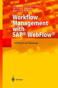 Title: Workflow Management with SAPï¿½ WebFlowï¿½: A Practical Manual, Author: Andrew N. Fletcher