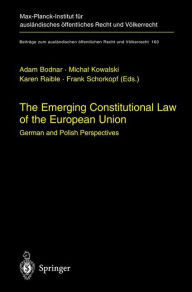 Title: The Emerging Constitutional Law of the European Union: German and Polish Perspectives, Author: Adam Bodnar