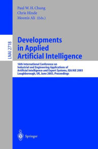 Title: Developments in Applied Artificial Intelligence: 16th International Conference on Industrial and Engineering Applications of Artificial Intelligence and Expert Systems, IEA/AIE 2003, Laughborough, UK, June 23-26, 2003, Proceedings / Edition 1, Author: Ali Moonis