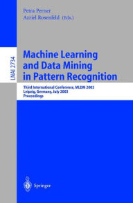 Title: Machine Learning and Data Mining in Pattern Recognition: Third International Conference, MLDM 2003, Leipzig, Germany, July 5-7, 2003, proceedings / Edition 1, Author: Petra Perner