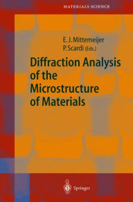 Title: Diffraction Analysis of the Microstructure of Materials / Edition 1, Author: Eric J. Mittemeijer