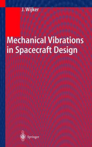 Title: Mechanical Vibrations in Spacecraft Design / Edition 1, Author: J. Jaap Wijker