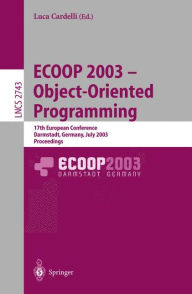 Title: ECOOP 2003 - Object-Oriented Programming: 17th European Conference, Darmstadt, Germany, July 21-25, 2003. Proceedings, Author: Luca Cardelli
