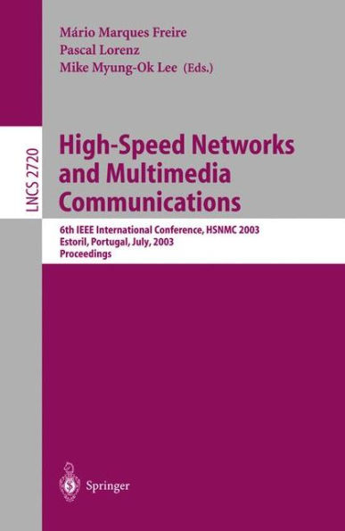 High-Speed Networks and Multimedia Communications: 6th IEEE International Conference HSNMC 2003, Estoril, Portugal, July 23-25, 2003, Proceedings / Edition 1