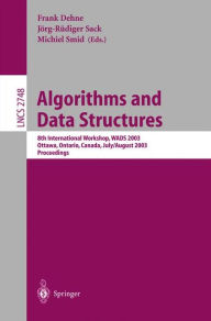 Title: Algorithms and Data Structures: 8th International Workshop, WADS 2003, Ottawa, Ontario, Canada, July 30 - August 1, 2003, Proceedings / Edition 1, Author: Frank Dehne