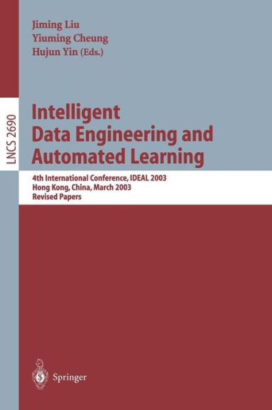 Intelligent Data Engineering and Automated Learning: 4th International Conference, IDEAL 2003 Hong Kong, China, March 21-23, 2003 Revised Papers