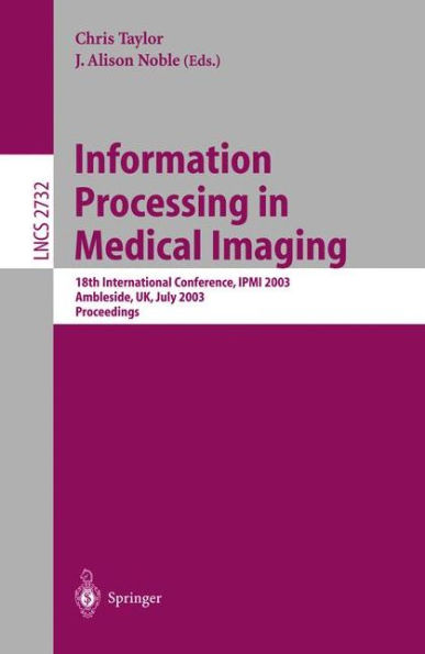 Information Processing in Medical Imaging: 18th International Conference, IPMI 2003 / Edition 1