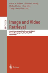 Image and Video Retrieval: Second International Conference, CIVR 2003, Urbana-Champaign, IL, USA, July 24-25, 2003, Proceedings / Edition 1