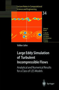 Title: Large Eddy Simulation of Turbulent Incompressible Flows: Analytical and Numerical Results for a Class of LES Models / Edition 1, Author: Volker John