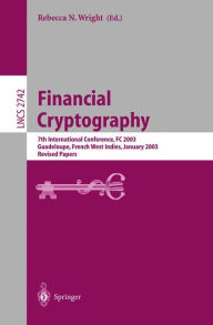 Title: Financial Cryptography: 7th International Conference, FC 2003, Guadeloupe, French West Indies, January 27-30, 2003, Revised Papers, Author: Rebecca N. Wright