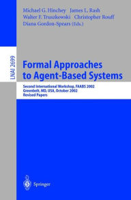 Title: Formal Approaches to Agent-Based Systems: Second International Workshop, FAABS 2002, Greenbelt, MD, USA, October 29-31, 2002, Revised Papers / Edition 1, Author: Michael G. Hinchey