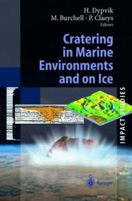 Title: Cratering in Marine Environments and on Ice / Edition 1, Author: Henning Dypvik