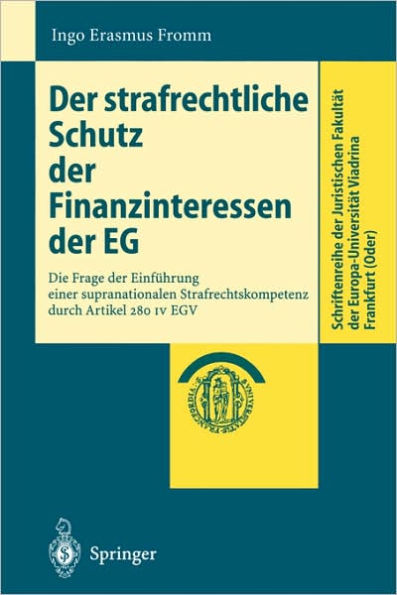 Der strafrechtliche Schutz der Finanzinteressen de EG: Die Frage der Einfï¿½hrung einer supranationalen Strafrechtskompetenz durch Artikel 280 IV EGV