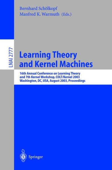 Learning Theory and Kernel Machines: 16th Annual Conference on Computational Learning Theory and 7th Kernel Workshop, COLT/Kernel 2003, Washington, DC, USA, August 24-27, 2003, Proceedings