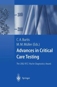 Title: Advances in Critical Care Testing: The 2002 IFCC-Roche Diagnostics Award, Author: C.A. Burtis