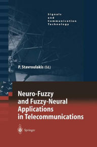 Title: Neuro-Fuzzy and Fuzzy-Neural Applications in Telecommunications / Edition 1, Author: Peter Stavroulakis