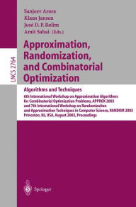Title: Approximation, Randomization, and Combinatorial Optimization. Algorithms and Techniques: 6th International Workshop on Approximation Algorithms for Combinatorial Optimization Problems, APPROX 2003 and 7th International Workshop on Randomization and Approx, Author: Sanjeev Arora