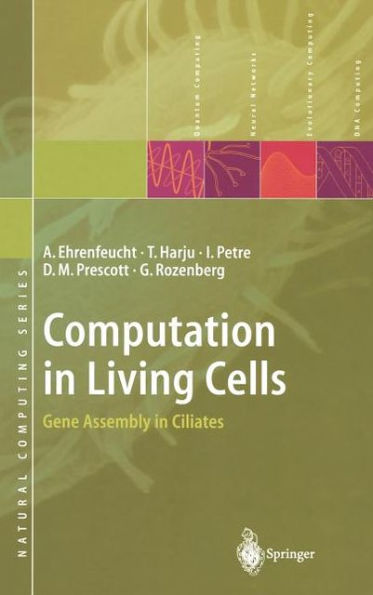 Computation in Living Cells: Gene Assembly in Ciliates / Edition 1