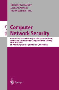 Title: Computer Network Security: Second International Workshop on Mathematical Methods, Models, and Architectures for Computer Network Security, MMM-ACNS 2003, St. Petersburg, Russia, September 21-23, 2003, Proceedings / Edition 1, Author: Vladimir Gorodetsky