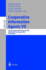 Title: Cooperative Information Agents VII: 7th International Workshop, CIA 2003, Helsinki, Finland, August 27-29, 2003, Proceedings / Edition 1, Author: Matthias Klusch