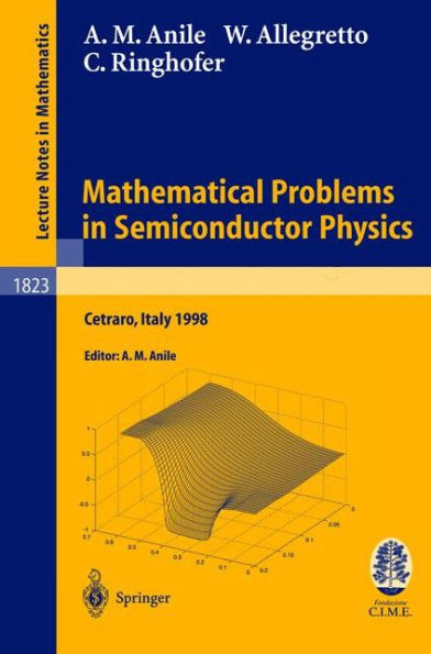 Mathematical Problems in Semiconductor Physics: Lectures given at the C.I.M.E. Summer School held in Cetraro, Italy, June 15-22, 1998 / Edition 1