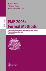 Title: FME 2003: Formal Methods: International Symposium of Formal Methods Europe. Pisa Italy, September 8-14, 2003, Proceedings, Author: Keijiro Araki