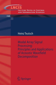 Title: Modal Array Signal Processing: Principles and Applications of Acoustic Wavefield Decomposition / Edition 1, Author: Heinz Teutsch