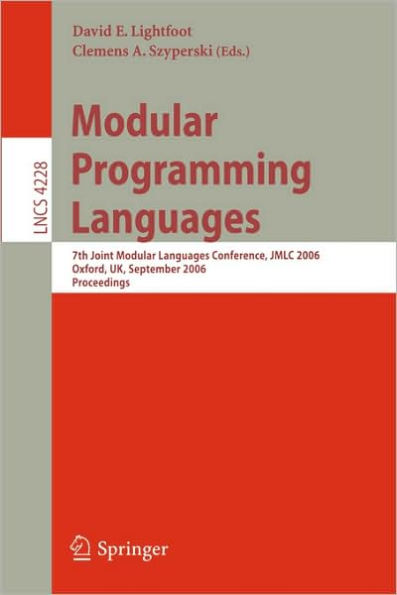 Modular Programming Languages: 7th Joint Modular Languages Conference, JMLC 2006, Oxford, UK, September 13-15, 2006, Proceedings / Edition 1