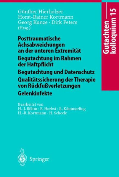 Gutachtenkolloquium 15: Posttraumatische Achsabweichungen an der unteren Extremität Begutachtung im Rahmen der Haftpflicht Begutachtung und Datenschutz Qualitätssicherung der Therapie von Rückfußverletzungen Gelenkinfekte