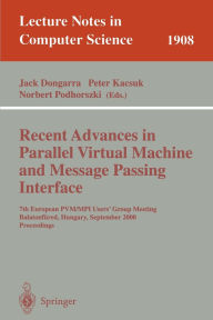 Title: Recent Advances in Parallel Virtual Machine and Message Passing Interface: 7th European PVM/MPI Users' Group Meeting Balatonfüred, Hungary, September 10-13, 2000 Proceedings, Author: Jack Dongarra