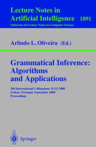 Title: Grammatical Inference: Algorithms and Applications: 5th International Colloquium, ICGI 2000, Lisbon, Portugal, September 11-13, 2000 Proceedings / Edition 1, Author: Arlindo L. Oliveira